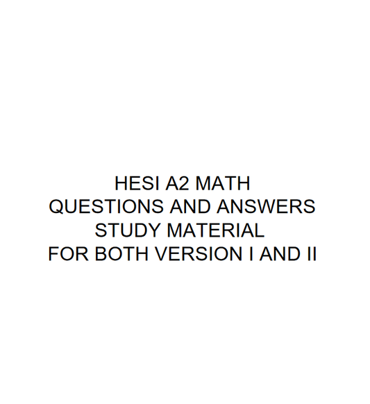 Enhance your exam preparation with our comprehensive HESI A2 MATH Q&A available at OLIVIA GRACE STUDY NOTES. Perfect for students seeking top grades. Visit oliviagracestudynotes.com to purchase and download now!